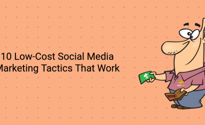10 Low-Cost Social Media Marketing Tactics That Work