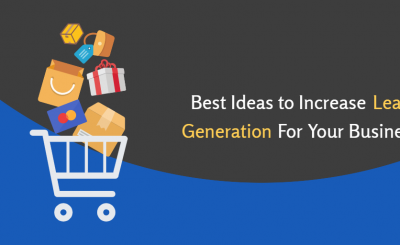 Best Ideas To Increase Lead Generation For Your Business