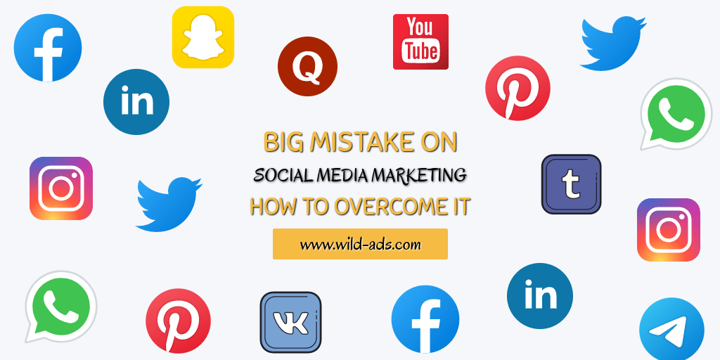 Big Mistakes On Social Media Marketing & How To Overcome It